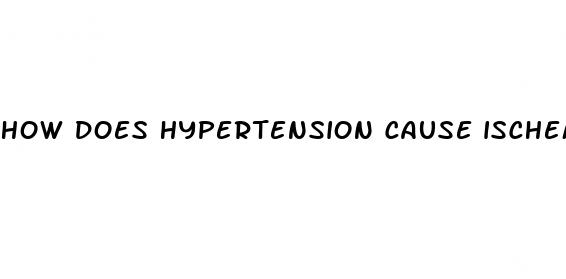 how does hypertension cause ischemia