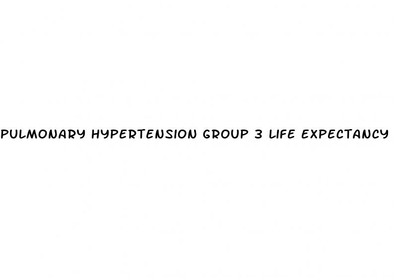 pulmonary hypertension group 3 life expectancy