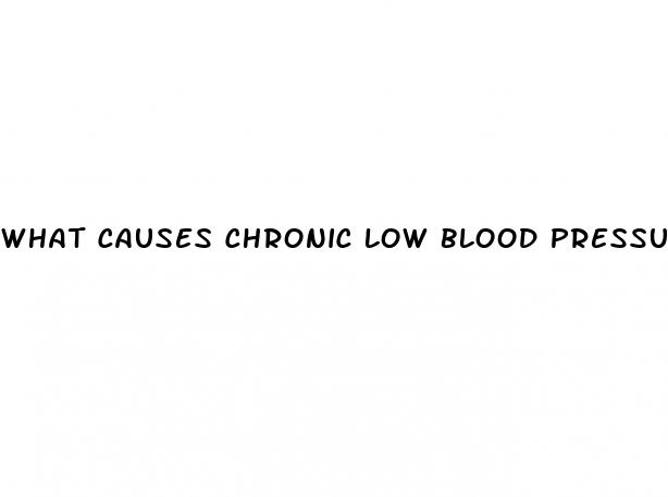 what causes chronic low blood pressure