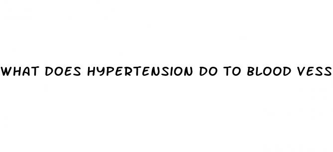 what does hypertension do to blood vessels