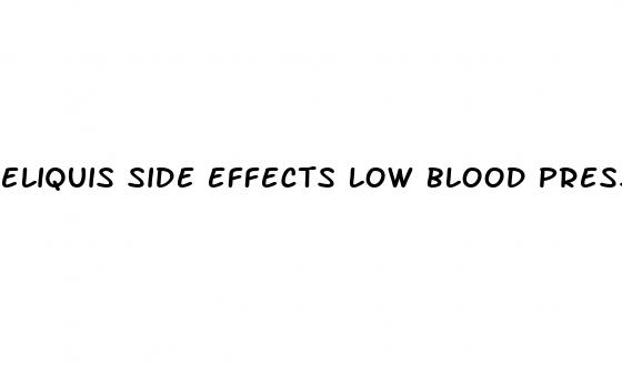 eliquis side effects low blood pressure