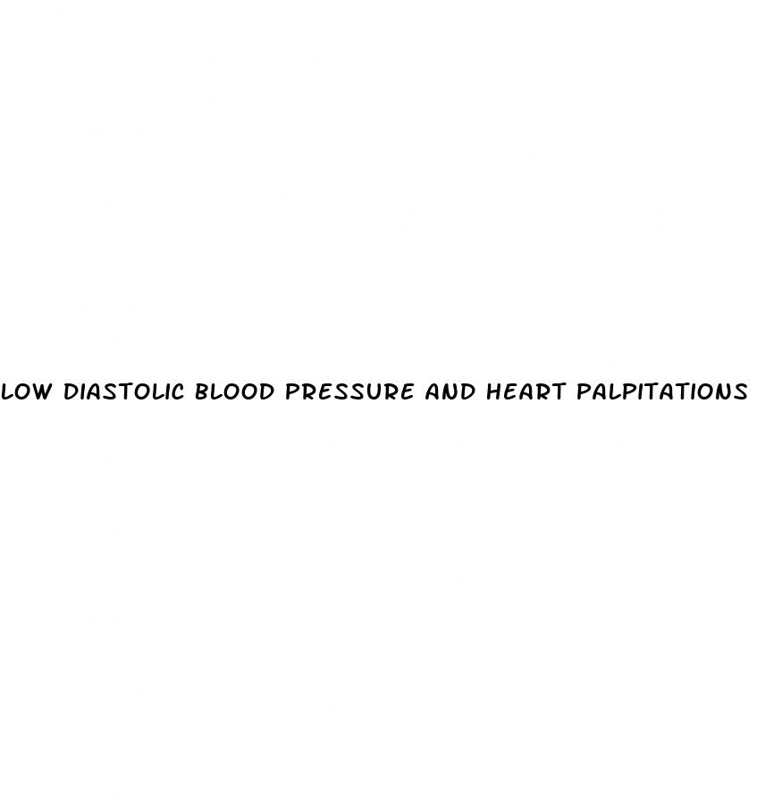 low diastolic blood pressure and heart palpitations
