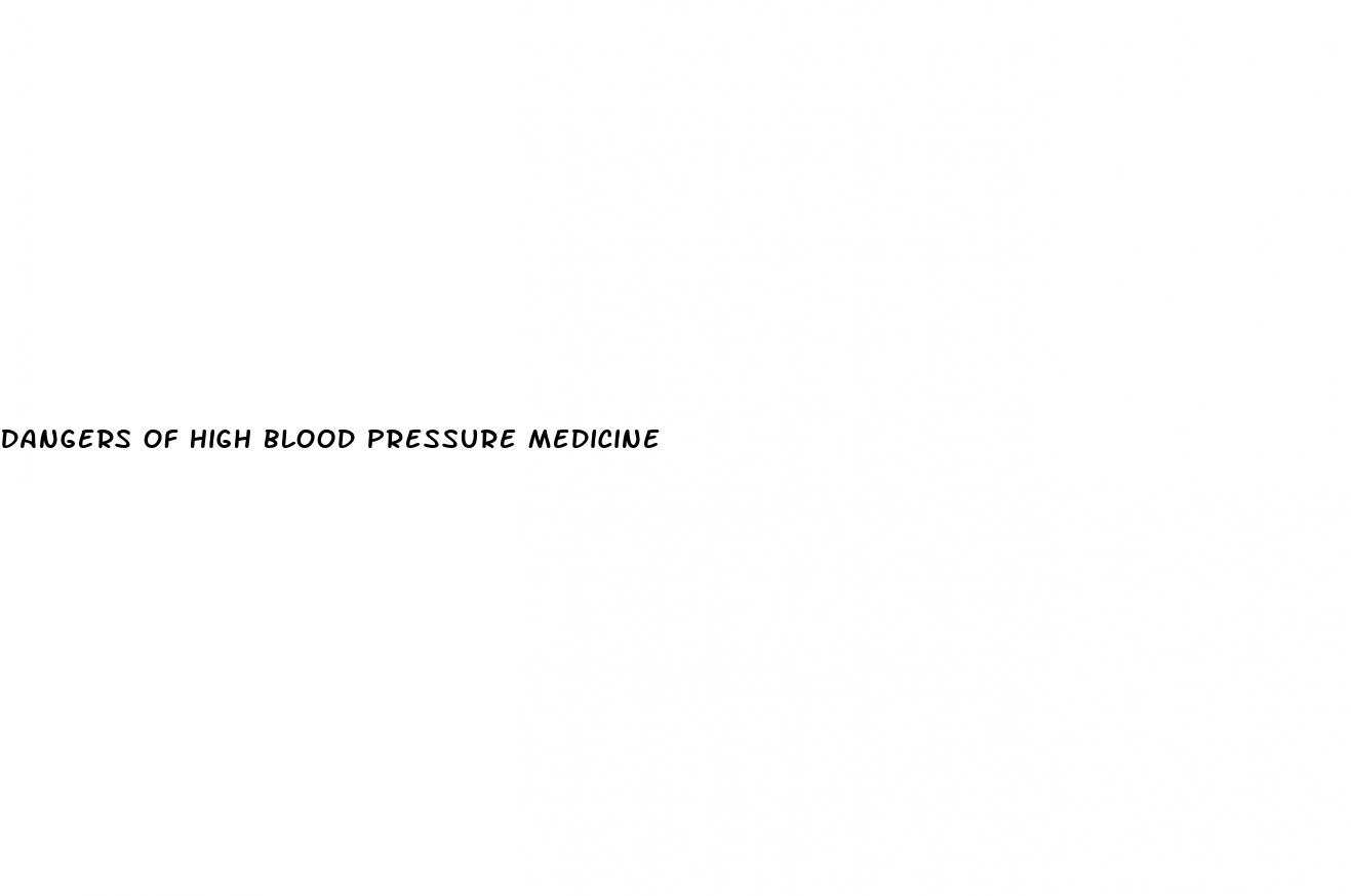 dangers of high blood pressure medicine