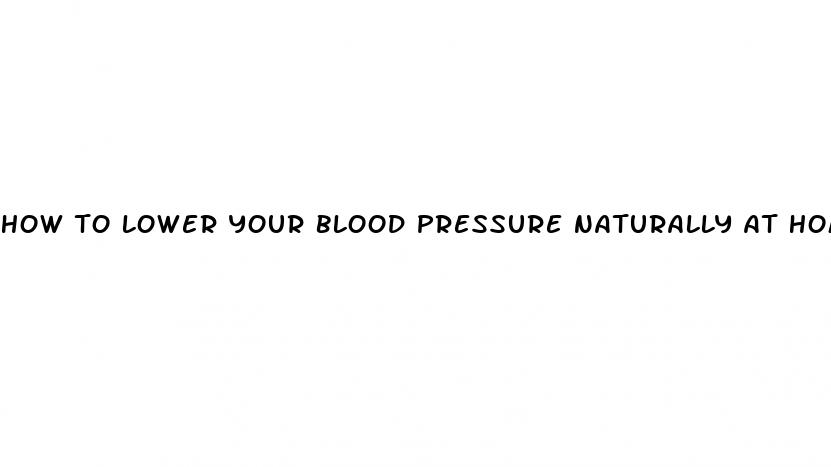 how to lower your blood pressure naturally at home