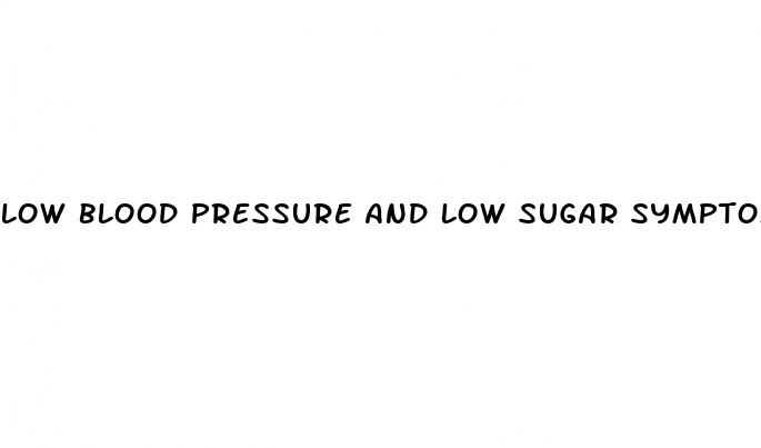 low blood pressure and low sugar symptoms
