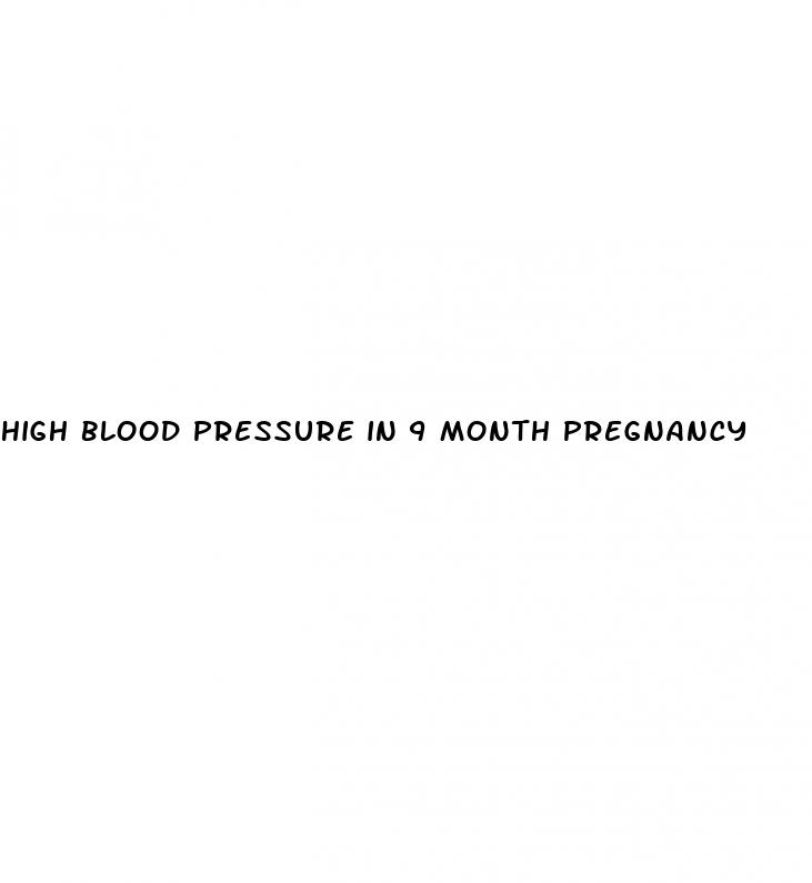 high blood pressure in 9 month pregnancy