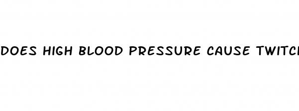 does high blood pressure cause twitching