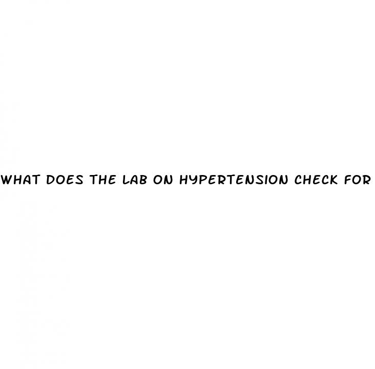 what does the lab on hypertension check for