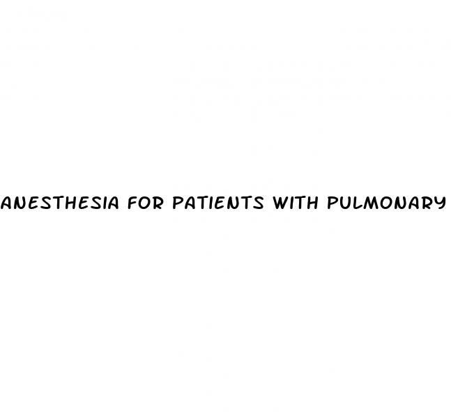 anesthesia for patients with pulmonary hypertension