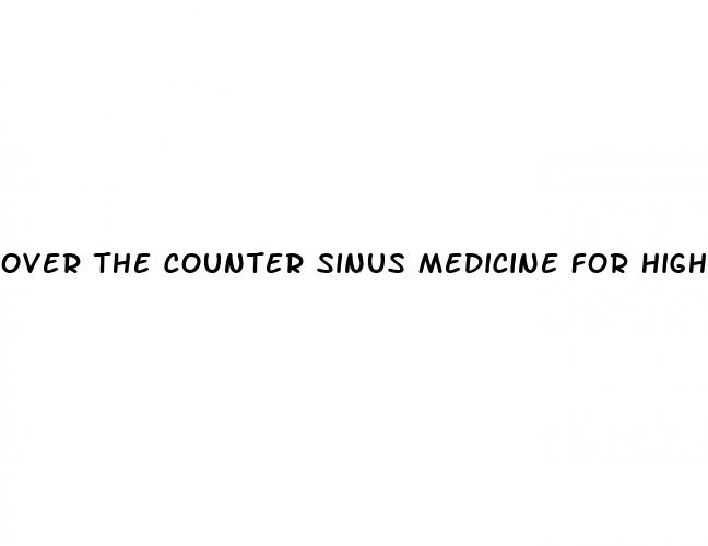 over the counter sinus medicine for high blood pressure