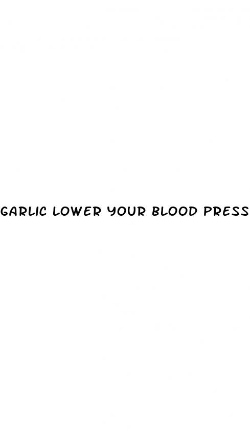 garlic lower your blood pressure