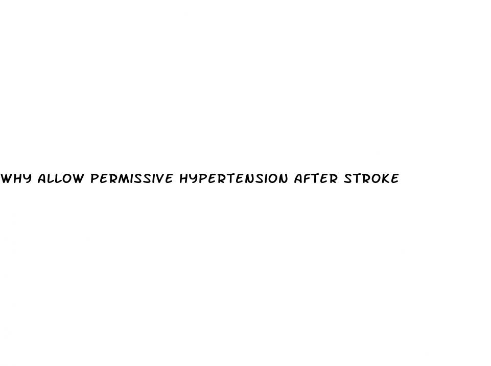 why allow permissive hypertension after stroke