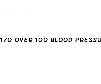 170 over 100 blood pressure