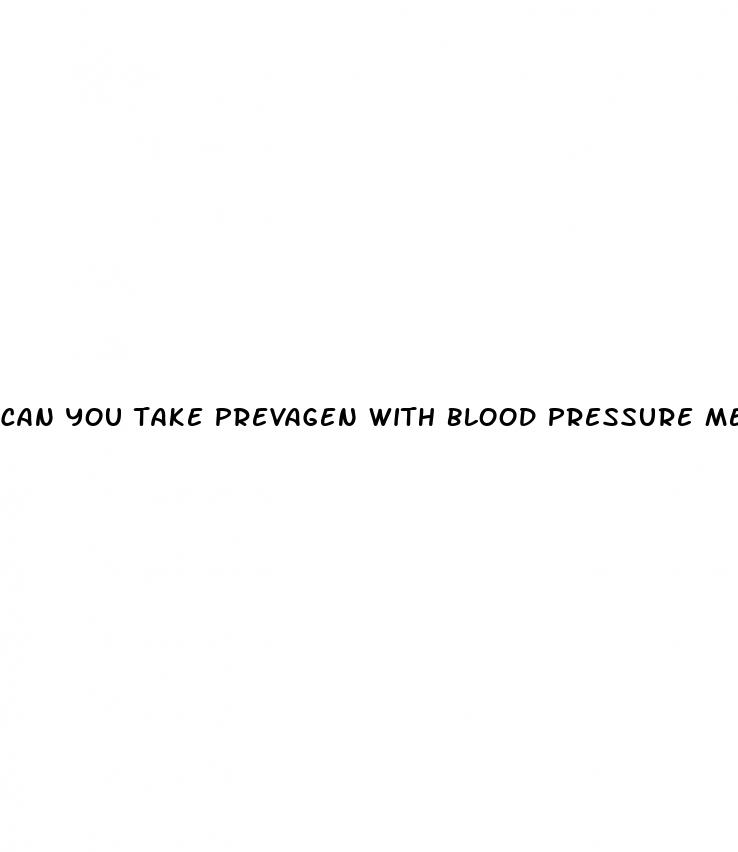 can you take prevagen with blood pressure medicine