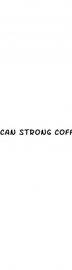 can strong coffee cause high blood pressure