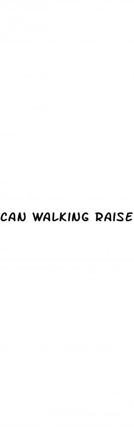 can walking raise blood pressure