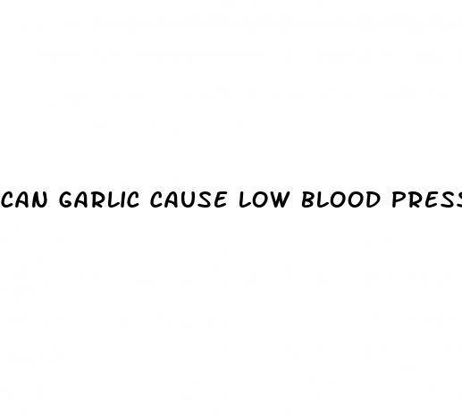 can garlic cause low blood pressure