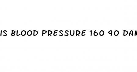 is blood pressure 160 90 dangerous