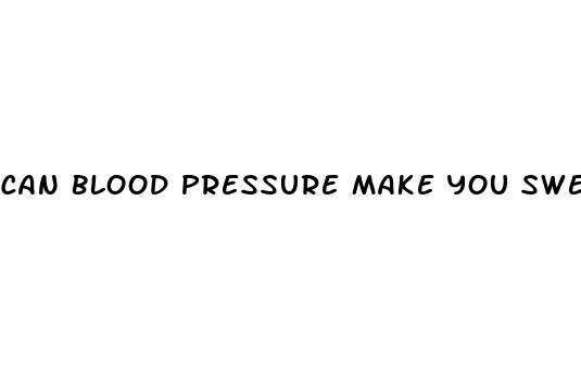 can blood pressure make you sweat