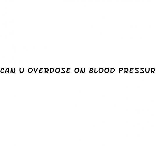 can u overdose on blood pressure medicine