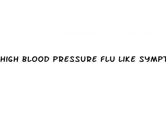 high blood pressure flu like symptoms