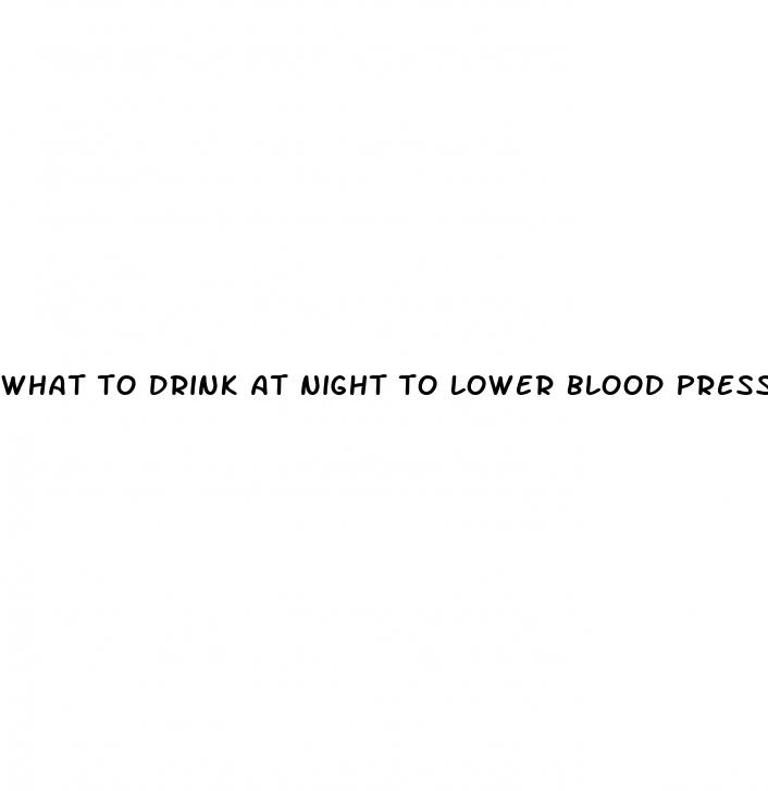 what to drink at night to lower blood pressure