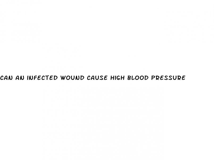 can an infected wound cause high blood pressure
