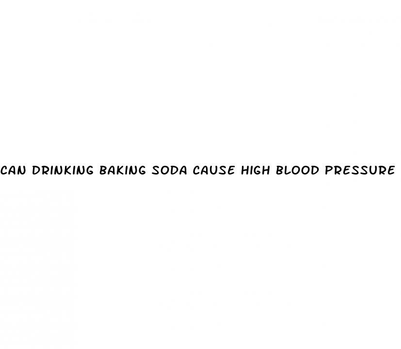 can drinking baking soda cause high blood pressure