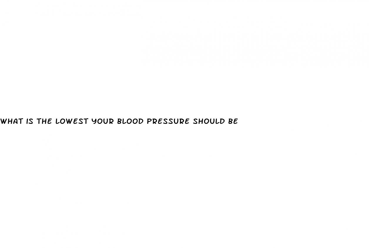 what is the lowest your blood pressure should be