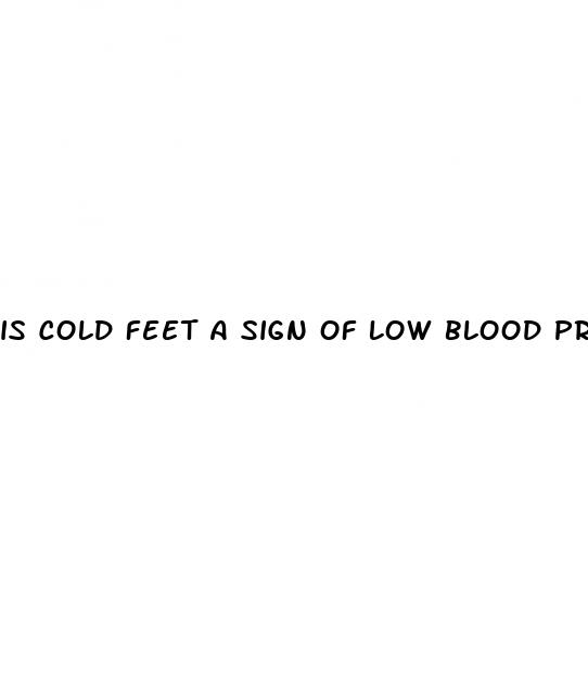 is cold feet a sign of low blood pressure