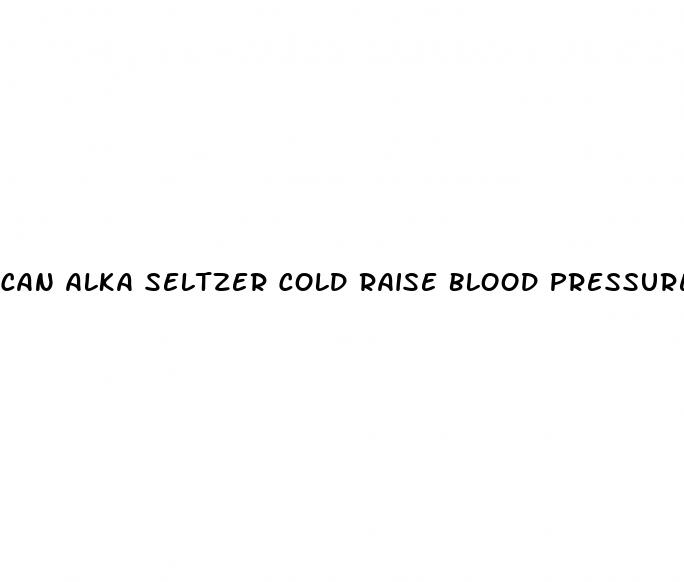 can alka seltzer cold raise blood pressure