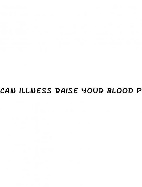 can illness raise your blood pressure