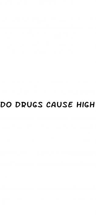 do drugs cause high blood pressure