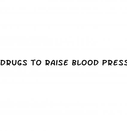 drugs to raise blood pressure
