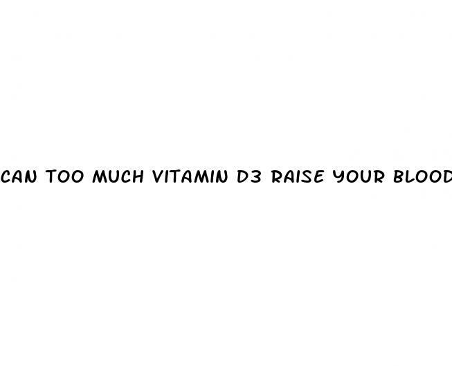 can too much vitamin d3 raise your blood pressure