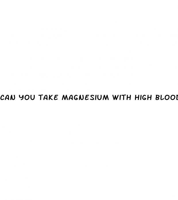 can you take magnesium with high blood pressure medication