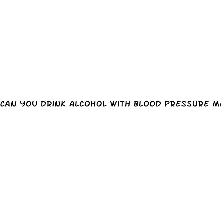 can you drink alcohol with blood pressure medicine