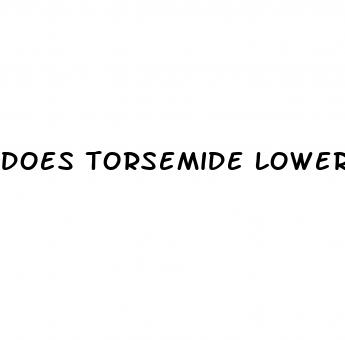 does torsemide lower blood pressure