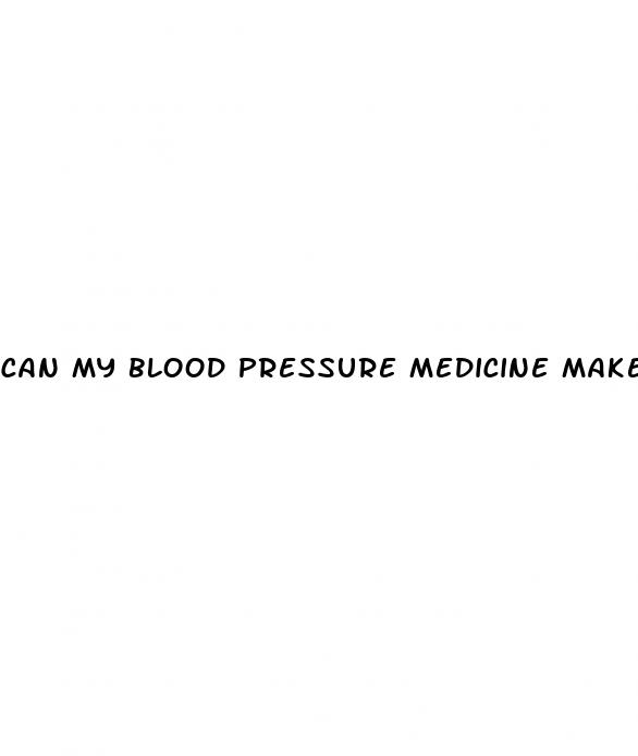 can my blood pressure medicine make me dizzy