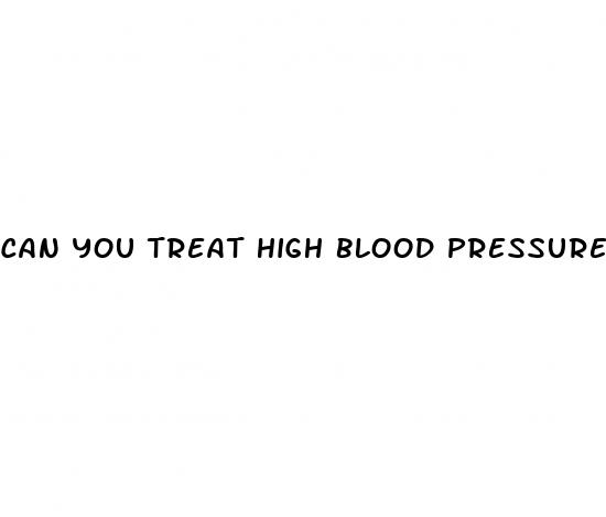 can you treat high blood pressure