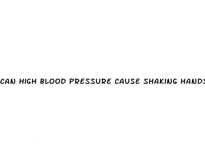 can high blood pressure cause shaking hands