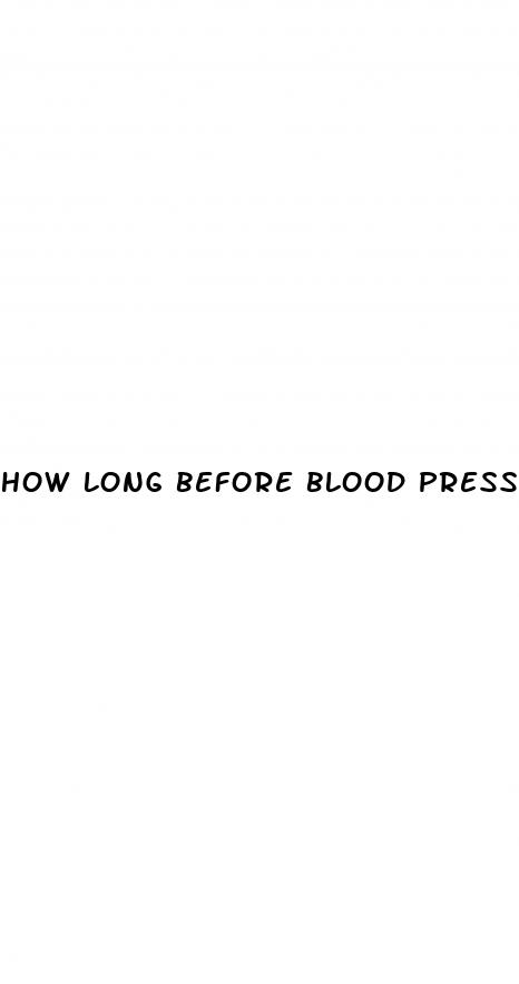 how long before blood pressure meds work