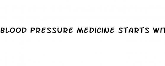blood pressure medicine starts with a