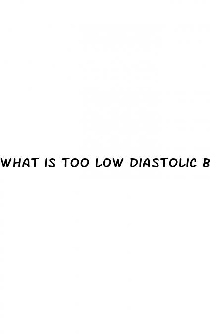 what is too low diastolic blood pressure