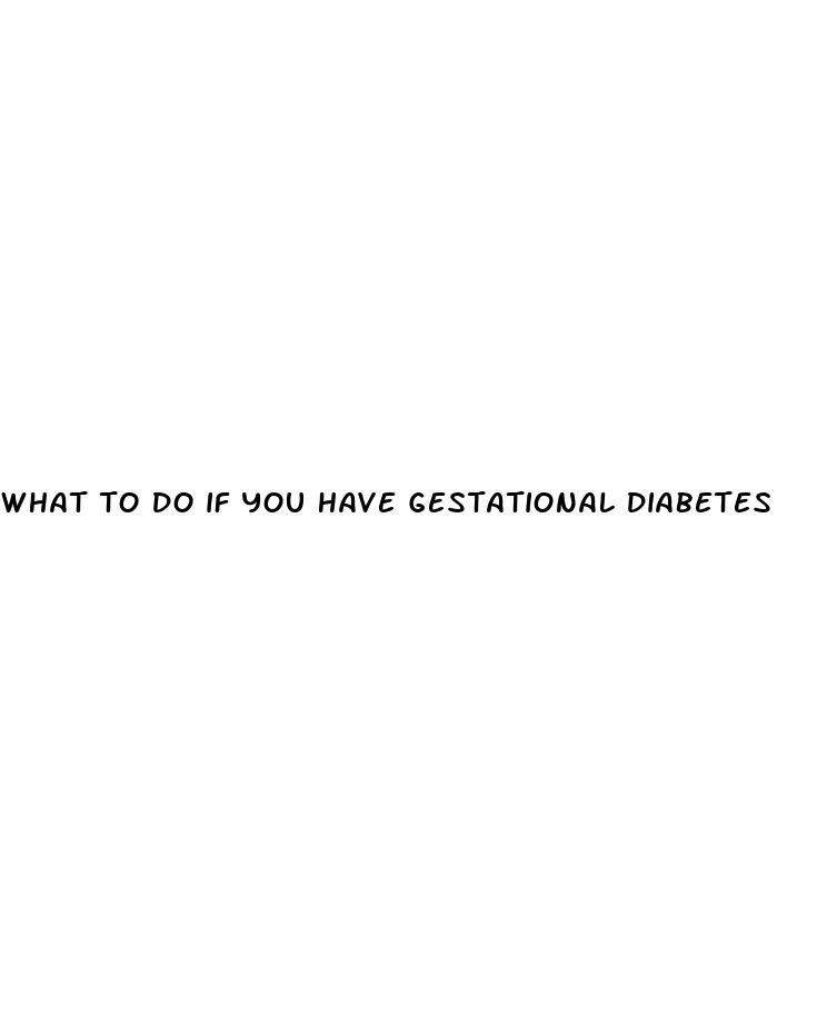 what to do if you have gestational diabetes