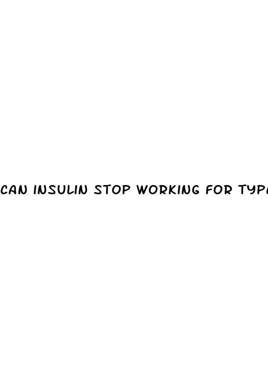 can insulin stop working for type 1 diabetes