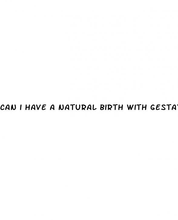 can i have a natural birth with gestational diabetes