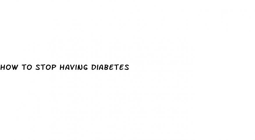 how to stop having diabetes