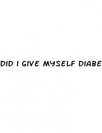 did i give myself diabetes