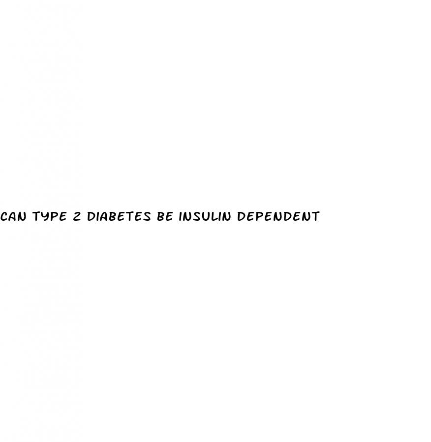 can type 2 diabetes be insulin dependent